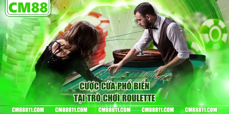 Cược cửa phổ biến tại trò chơi Roulette