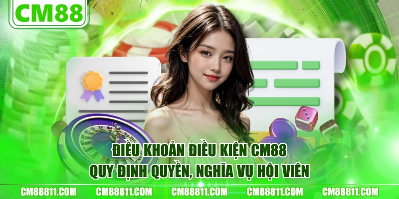 Điều khoản điều kiện CM88 quy định quyền, nghĩa vụ hội viên