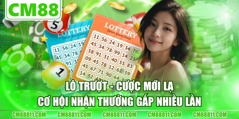 Lô Trượt - Cược Mới Lạ, Cơ Hội Nhận Thưởng Gấp Nhiều Lần