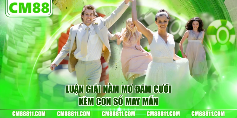 Luận giải nằm mơ đám cưới kèm con số may mắn