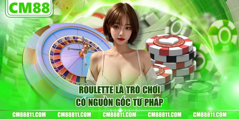 Roulette là trò chơi có nguồn gốc từ Pháp